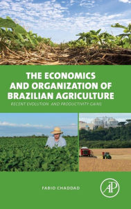 Title: The Economics and Organization of Brazilian Agriculture: Recent Evolution and Productivity Gains, Author: Fabio Chaddad