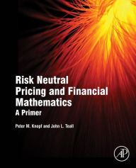 Title: Risk Neutral Pricing and Financial Mathematics: A Primer, Author: Peter M. Knopf