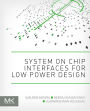 System on Chip Interfaces for Low Power Design