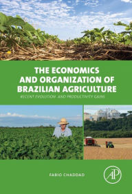 Title: The Economics and Organization of Brazilian Agriculture: Recent Evolution and Productivity Gains, Author: Fabio Chaddad