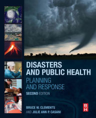 Title: Disasters and Public Health: Planning and Response / Edition 2, Author: Bruce W. Clements MPH