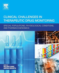 Title: Clinical Challenges in Therapeutic Drug Monitoring: Special Populations, Physiological Conditions and Pharmacogenomics, Author: William Clarke PhD
