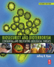 Title: Biosecurity and Bioterrorism: Containing and Preventing Biological Threats / Edition 2, Author: Jeffrey Ryan PhD