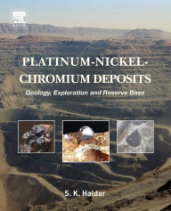 Title: Platinum-Nickel-Chromium Deposits: Geology, Exploration and Reserve Base, Author: Swapan Kumar Haldar