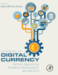 Title: Handbook of Digital Currency: Bitcoin, Innovation, Financial Instruments, and Big Data, Author: David Lee Kuo Chuen