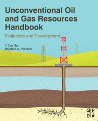 Title: Unconventional Oil and Gas Resources Handbook: Evaluation and Development, Author: Y Zee Ma
