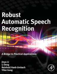 Title: Robust Automatic Speech Recognition: A Bridge to Practical Applications, Author: Jinyu Li
