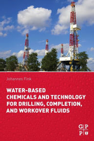 Title: Water-Based Chemicals and Technology for Drilling, Completion, and Workover Fluids, Author: Johannes Fink