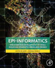 Title: Epi-Informatics: Discovery and Development of Small Molecule Epigenetic Drugs and Probes, Author: Jose Medina-Franco PhD