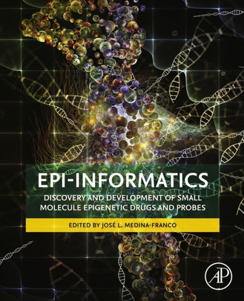 Epi-Informatics: Discovery and Development of Small Molecule Epigenetic Drugs and Probes