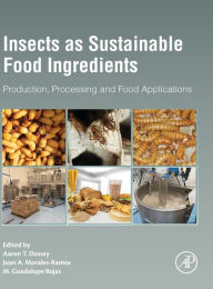 Title: Insects as Sustainable Food Ingredients: Production, Processing and Food Applications, Author: Aaron T. Dossey