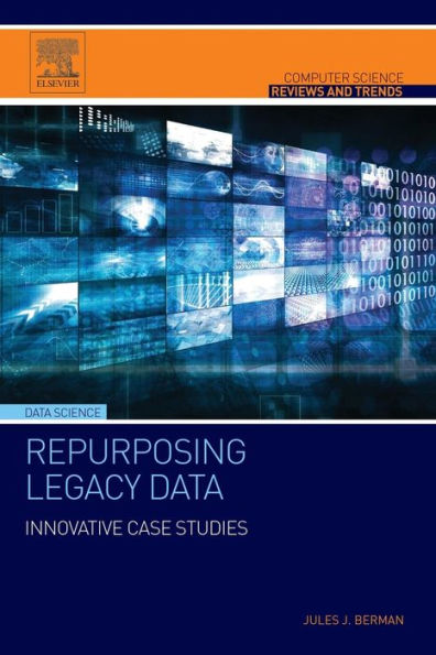 Repurposing Legacy Data: Innovative Case Studies