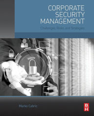 Title: Corporate Security Management: Challenges, Risks, and Strategies, Author: Marko Cabric