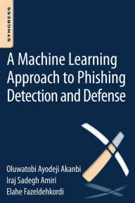 Title: A Machine-Learning Approach to Phishing Detection and Defense, Author: O.A. Akanbi