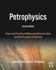 Title: Petrophysics: Theory and Practice of Measuring Reservoir Rock and Fluid Transport Properties / Edition 4, Author: Djebbar Tiab Professor Emeritus