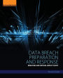 Data Breach Preparation and Response: Breaches are Certain, Impact is Not