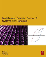 Title: Modeling and Precision Control of Systems with Hysteresis, Author: Lei Liu