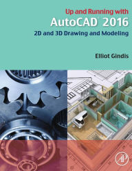 Title: Up and Running with AutoCAD 2016: 2D and 3D Drawing and Modeling, Author: Elliot J. Gindis