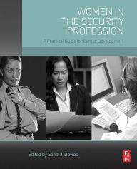 Title: Women in the Security Profession: A Practical Guide for Career Development, Author: Sandi J. Davies