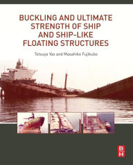 Title: Buckling and Ultimate Strength of Ship and Ship-like Floating Structures, Author: Tetsuya Yao