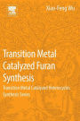 Transition Metal Catalyzed Furans Synthesis: Transition Metal Catalyzed Heterocycle Synthesis Series