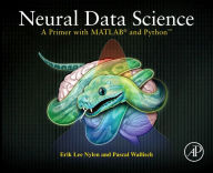 Title: Neural Data Science: A Primer with MATLAB® and PythonT, Author: Erik Lee Nylen PhD