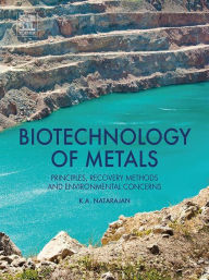 Title: Biotechnology of Metals: Principles, Recovery Methods and Environmental Concerns, Author: K.A. Natarajan