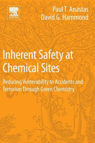 Title: Inherent Safety at Chemical Sites: Reducing Vulnerability to Accidents and Terrorism Through Green Chemistry, Author: Paul T Anastas