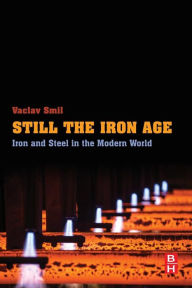 Title: Still the Iron Age: Iron and Steel in the Modern World, Author: Vaclav Smil