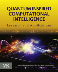 Title: Quantum Inspired Computational Intelligence: Research and Applications, Author: Siddhartha Bhattacharyya PhD