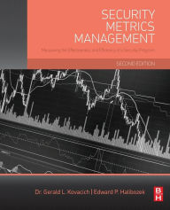 Title: Security Metrics Management: Measuring the Effectiveness and Efficiency of a Security Program, Author: Gerald L. Kovacich CFE