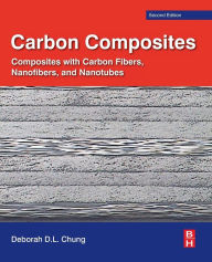 Title: Carbon Composites: Composites with Carbon Fibers, Nanofibers, and Nanotubes / Edition 2, Author: Deborah D.L. Chung