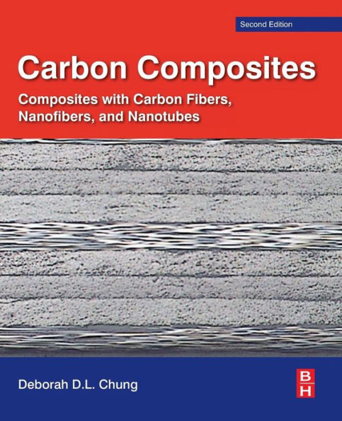 Carbon Composites: Composites with Carbon Fibers, Nanofibers, and Nanotubes / Edition 2