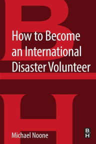Title: How to Become an International Disaster Volunteer, Author: Michael Noone