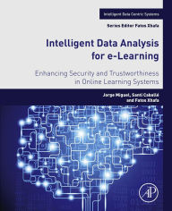Title: Intelligent Data Analysis for e-Learning: Enhancing Security and Trustworthiness in Online Learning Systems, Author: Jorge Miguel