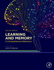Title: Learning and Memory: A Comprehensive Reference / Edition 2, Author: John H. Byrne