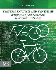 Title: Systems Analysis and Synthesis: Bridging Computer Science and Information Technology, Author: Barry Dwyer