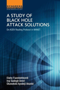 Title: A Study of Black Hole Attack Solutions: On AODV Routing Protocol in MANET, Author: Iraj Sadegh Amiri