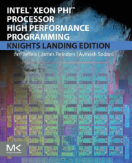 Title: Intel Xeon Phi Processor High Performance Programming: Knights Landing Edition / Edition 2, Author: James Jeffers