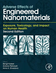 Title: Adverse Effects of Engineered Nanomaterials: Exposure, Toxicology, and Impact on Human Health / Edition 2, Author: Bengt Fadeel