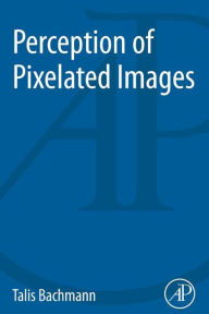 Title: Perception of Pixelated Images, Author: Talis Bachmann