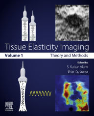 Title: Tissue Elasticity Imaging: Volume 1: Theory and Methods, Author: S. Kaisar Alam