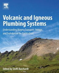 Title: Volcanic and Igneous Plumbing Systems: Understanding Magma Transport, Storage, and Evolution in the Earth's Crust, Author: Steffi Burchardt
