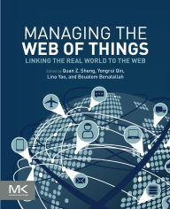 Title: Managing the Web of Things: Linking the Real World to the Web, Author: Michael Sheng