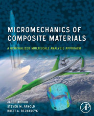 Title: Micromechanics of Composite Materials: A Generalized Multiscale Analysis Approach, Author: Jacob Aboudi