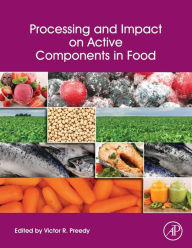 Title: Processing and Impact on Active Components in Food, Author: Victor R Preedy BSc
