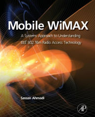 Title: Mobile WiMAX: A Systems Approach to Understanding IEEE 802.16m Radio Access Technology, Author: Sassan Ahmadi