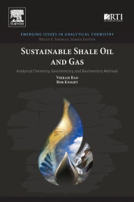 Title: Sustainable Shale Oil and Gas: Analytical Chemistry, Geochemistry, and Biochemistry Methods, Author: Vikram Rao