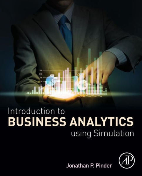 Introduction to Business Analytics Using Simulation