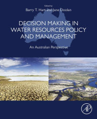 Title: Decision Making in Water Resources Policy and Management: An Australian Perspective, Author: Barry Hart